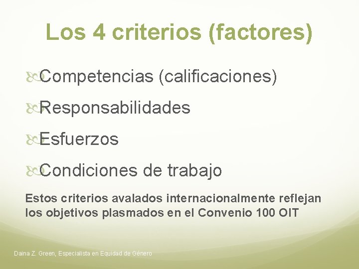 Los 4 criterios (factores) Competencias (calificaciones) Responsabilidades Esfuerzos Condiciones de trabajo Estos criterios avalados