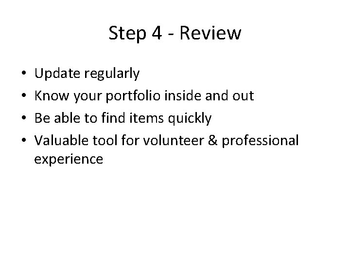 Step 4 - Review • • Update regularly Know your portfolio inside and out
