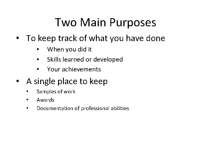 Two Main Purposes • To keep track of what you have done • •