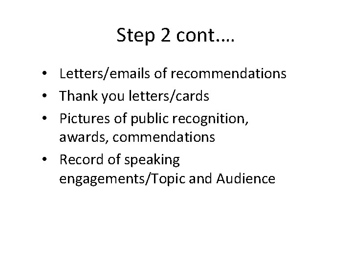Step 2 cont. … • Letters/emails of recommendations • Thank you letters/cards • Pictures