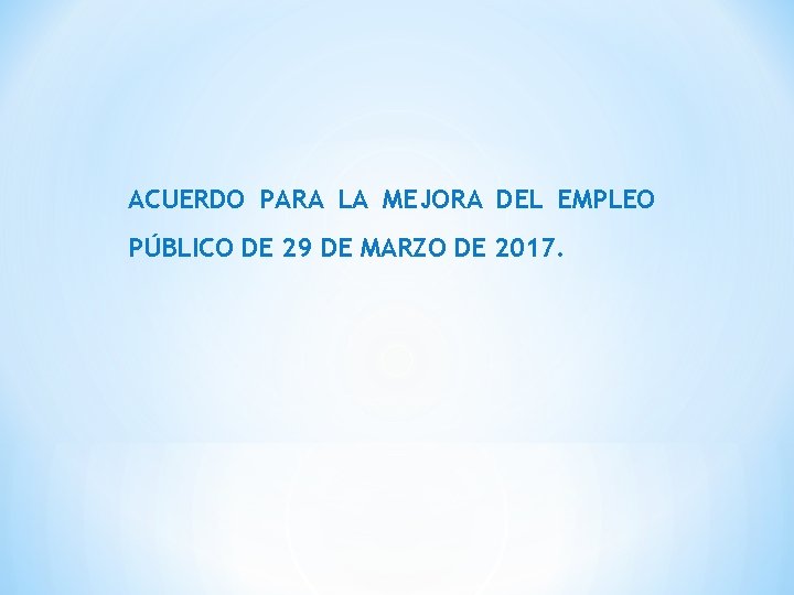 ACUERDO PARA LA MEJORA DEL EMPLEO PÚBLICO DE 29 DE MARZO DE 2017. 