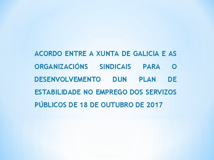 ACORDO ENTRE A XUNTA DE GALICIA E AS ORGANIZACIÓNS SINDICAIS DESENVOLVEMENTO DUN PARA PLAN