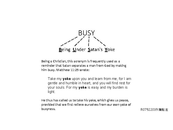 BUSY Being Under Satan's Yoke Being a Christian, this acronym is frequently used as