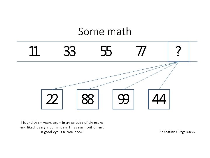 Some math 11 33 22 77 55 88 I found this – years ago