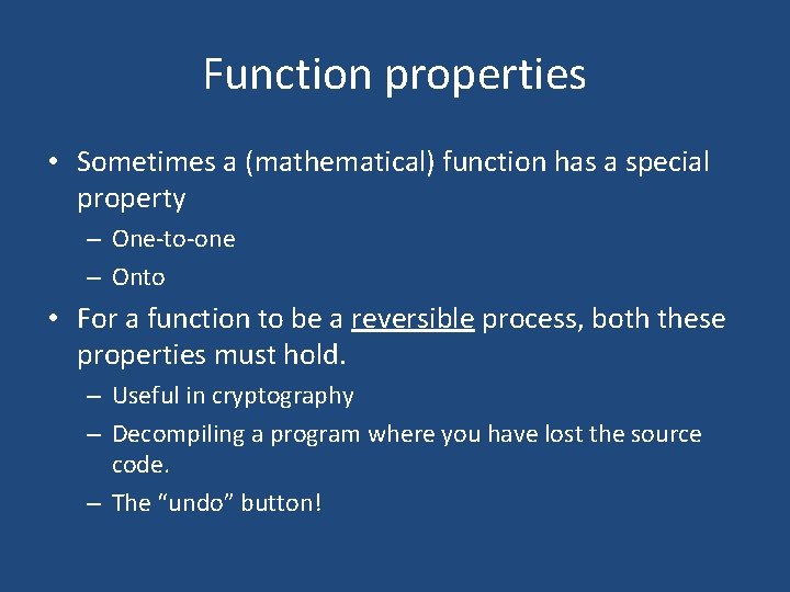 Function properties • Sometimes a (mathematical) function has a special property – One-to-one –