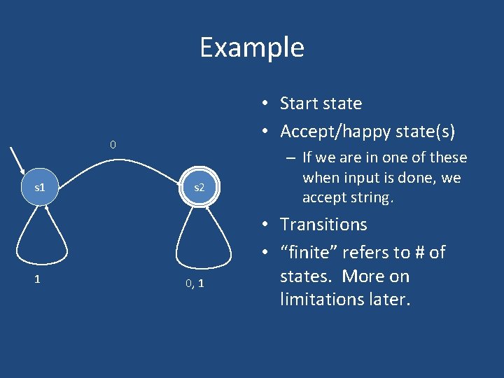 Example • Start state • Accept/happy state(s) 0 s 1 1 s 2 0,