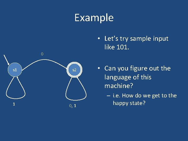 Example • Let’s try sample input like 101. 0 s 1 1 s 2