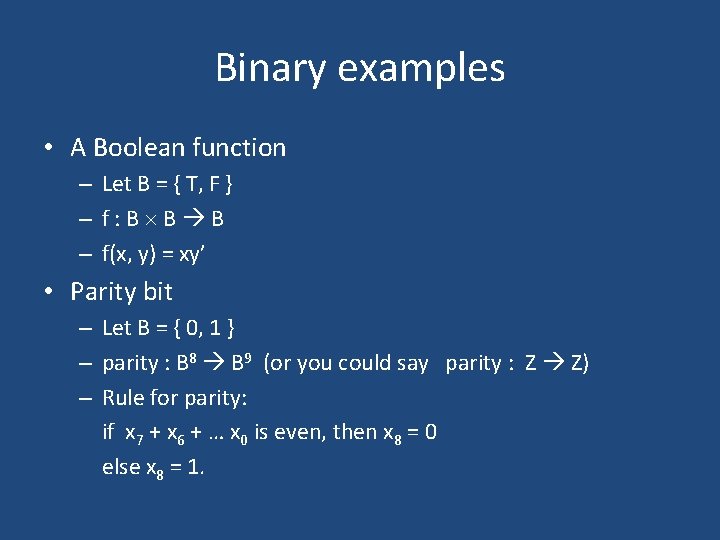 Binary examples • A Boolean function – Let B = { T, F }