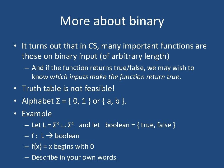 More about binary • It turns out that in CS, many important functions are