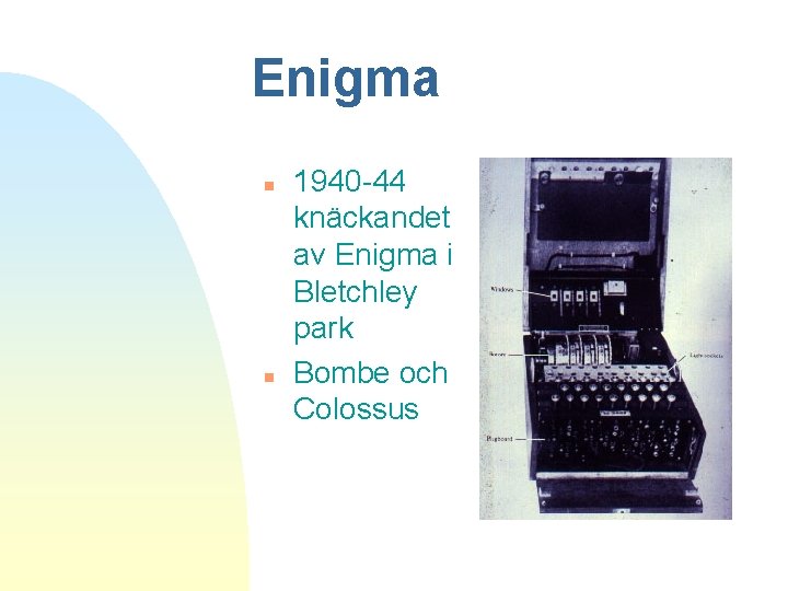 Enigma n n 1940 -44 knäckandet av Enigma i Bletchley park Bombe och Colossus