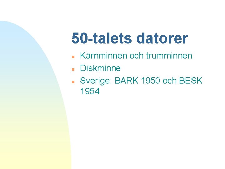 50 -talets datorer n n n Kärnminnen och trumminnen Diskminne Sverige: BARK 1950 och
