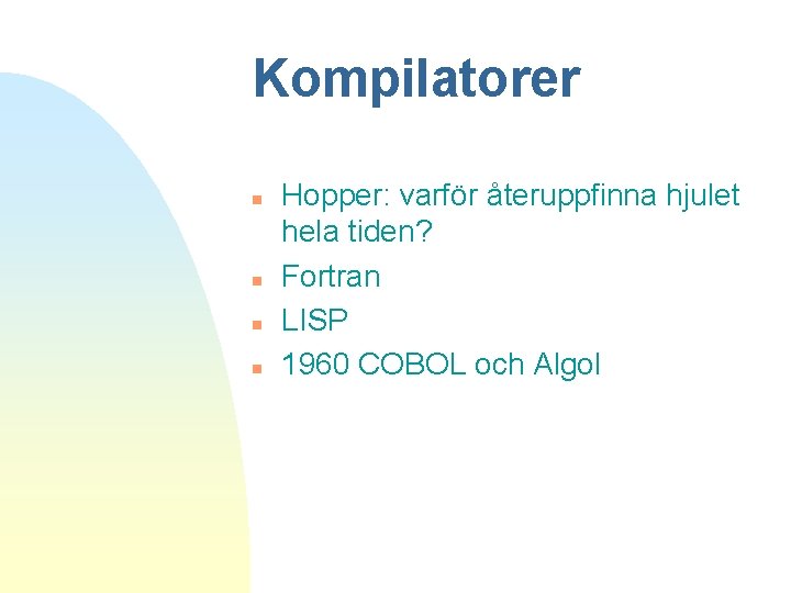 Kompilatorer n n Hopper: varför återuppfinna hjulet hela tiden? Fortran LISP 1960 COBOL och