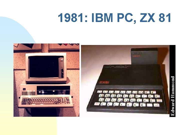 1981: IBM PC, ZX 81 