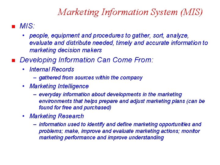 Marketing Information System (MIS) n MIS: • people, equipment and procedures to gather, sort,