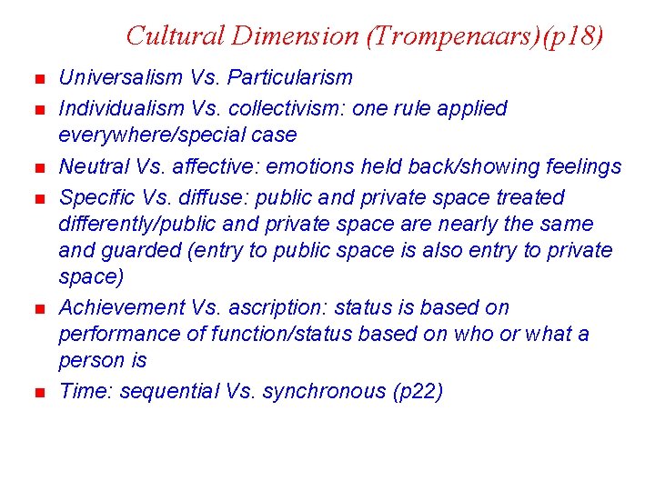 Cultural Dimension (Trompenaars)(p 18) n n n Universalism Vs. Particularism Individualism Vs. collectivism: one