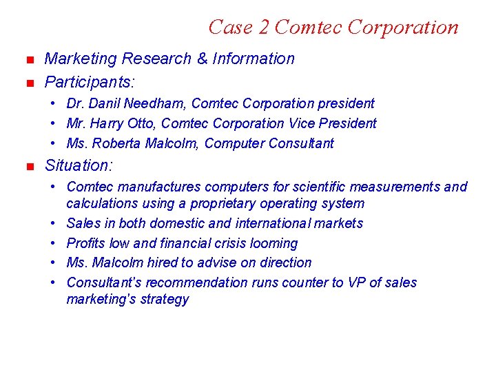 Case 2 Comtec Corporation n n Marketing Research & Information Participants: • Dr. Danil