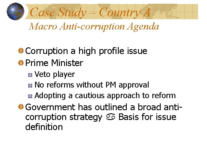 Case Study – Country A Macro Anti-corruption Agenda Corruption a high profile issue Prime