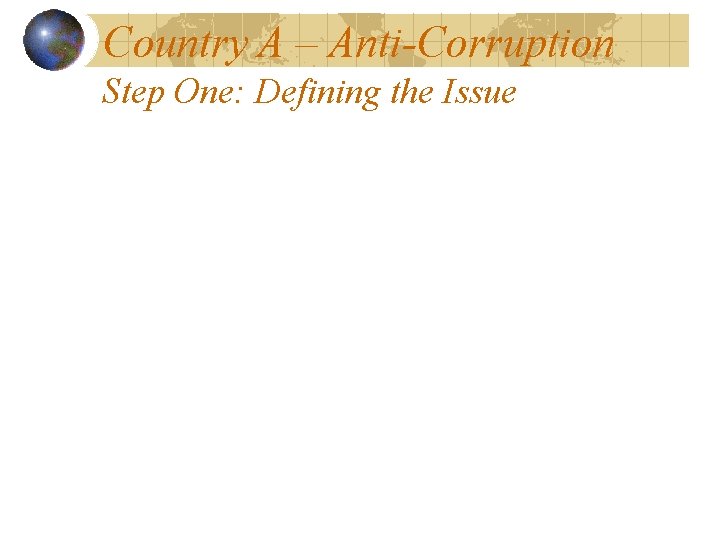 Country A – Anti-Corruption Step One: Defining the Issue 