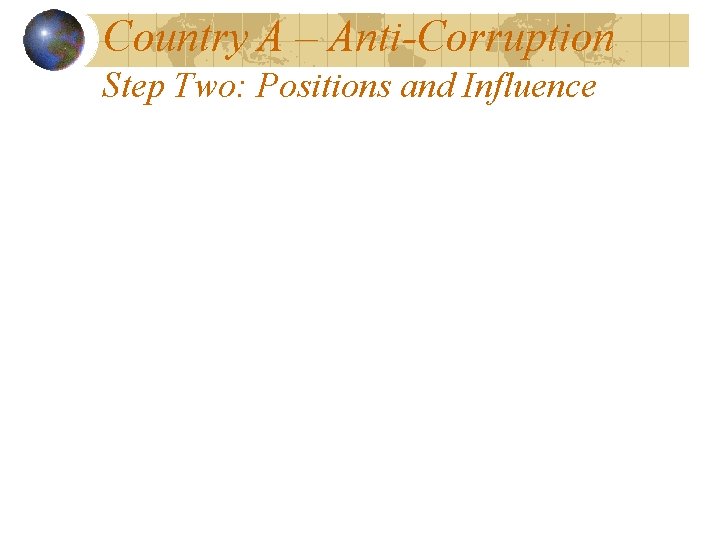 Country A – Anti-Corruption Step Two: Positions and Influence 