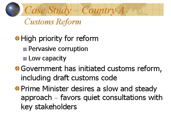 Case Study – Country A Customs Reform High priority for reform Pervasive corruption Low