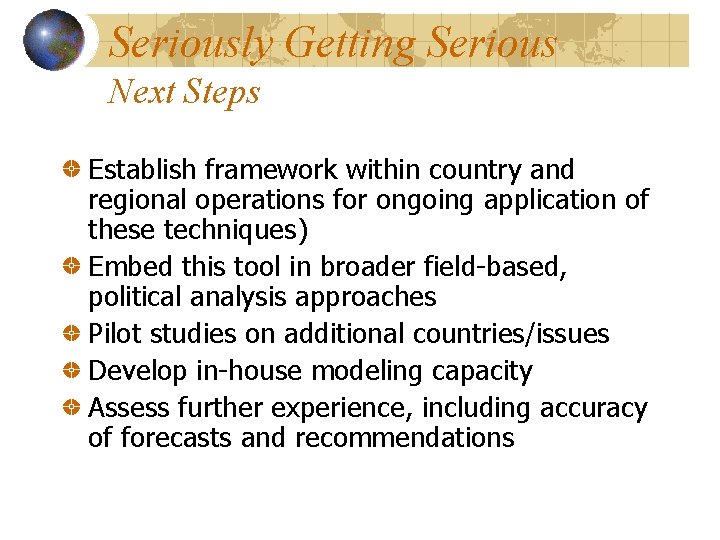 Seriously Getting Serious Next Steps Establish framework within country and regional operations for ongoing