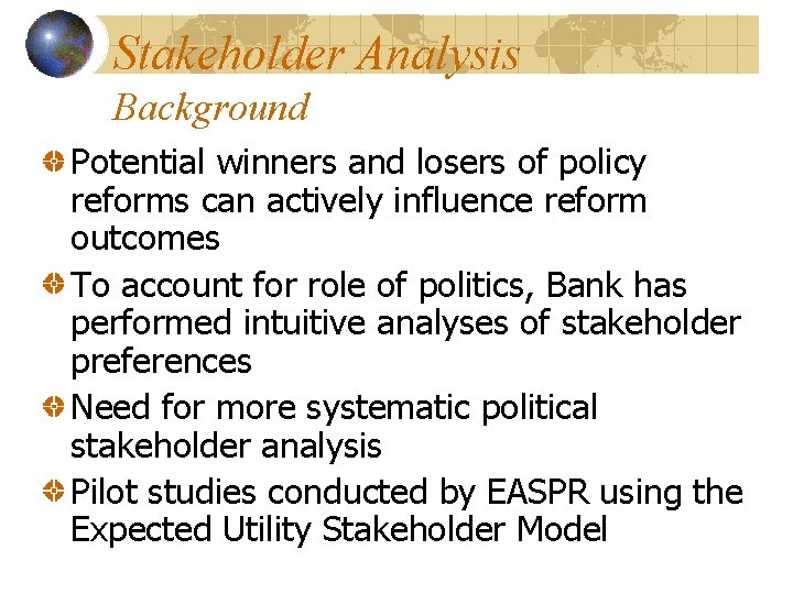 Stakeholder Analysis Background Potential winners and losers of policy reforms can actively influence reform