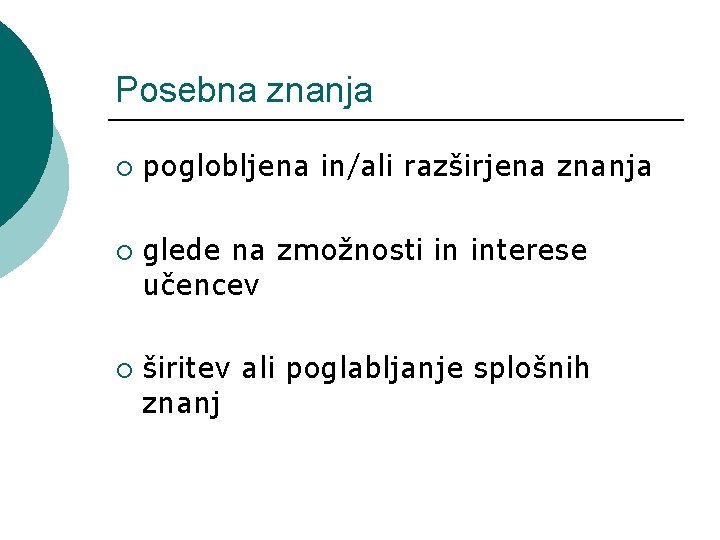 Posebna znanja ¡ ¡ ¡ poglobljena in/ali razširjena znanja glede na zmožnosti in interese Posebna znanja ¡ ¡ ¡ poglobljena in/ali razširjena znanja glede na zmožnosti in interese