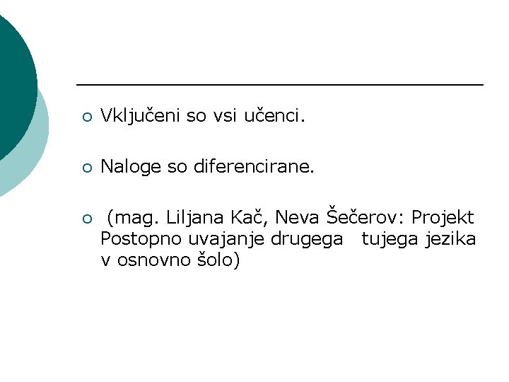 ¡ Vključeni so vsi učenci. ¡ Naloge so diferencirane. ¡ (mag. Liljana Kač, Neva