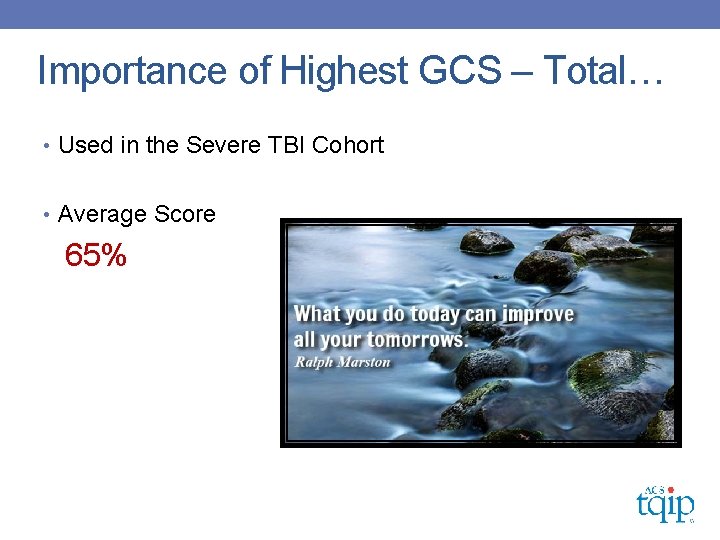 Importance of Highest GCS – Total… • Used in the Severe TBI Cohort •