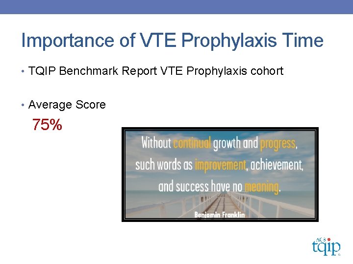 Importance of VTE Prophylaxis Time • TQIP Benchmark Report VTE Prophylaxis cohort • Average