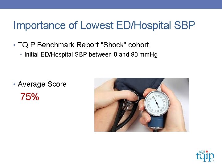Importance of Lowest ED/Hospital SBP • TQIP Benchmark Report “Shock” cohort • Initial ED/Hospital