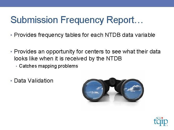 Submission Frequency Report… • Provides frequency tables for each NTDB data variable • Provides