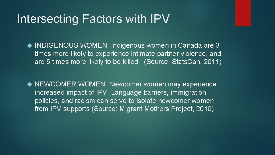 Intersecting Factors with IPV INDIGENOUS WOMEN: Indigenous women in Canada are 3 times more