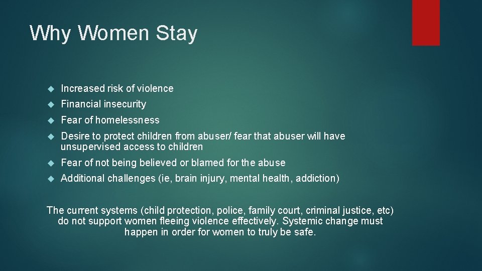 Why Women Stay Increased risk of violence Financial insecurity Fear of homelessness Desire to