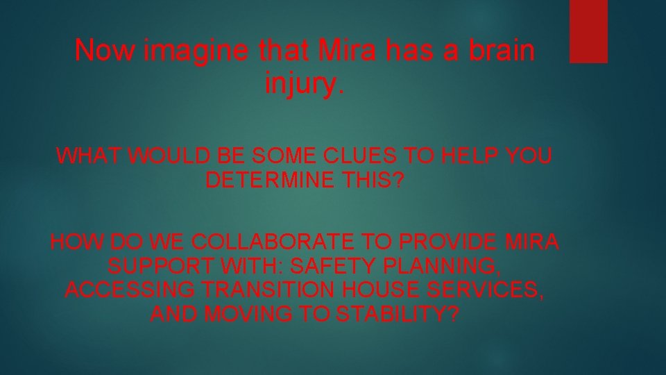 Now imagine that Mira has a brain injury. WHAT WOULD BE SOME CLUES TO