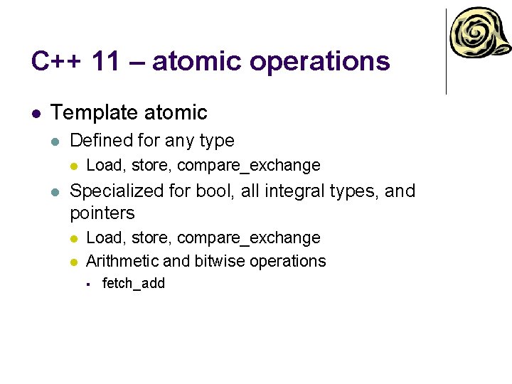 C++ 11 – atomic operations l Template atomic l Defined for any type l