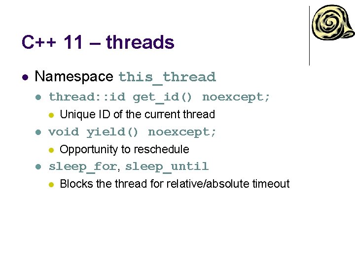 C++ 11 – threads l Namespace this_thread l thread: : id get_id() noexcept; l