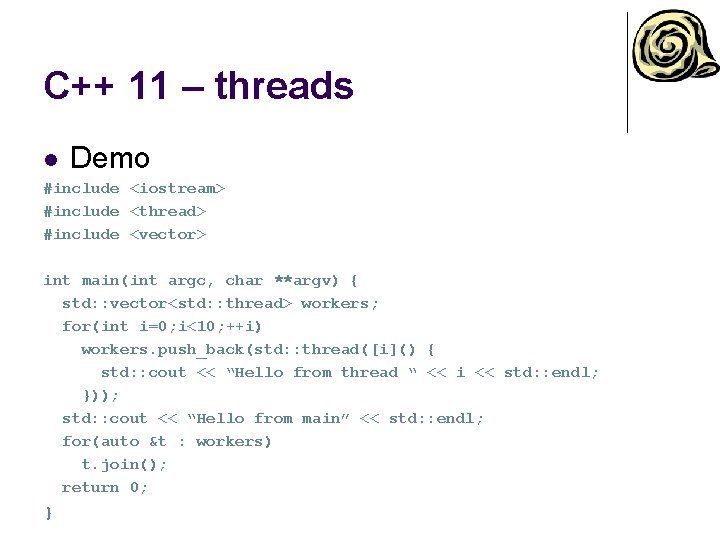 C++ 11 – threads l Demo #include <iostream> #include <thread> #include <vector> int main(int