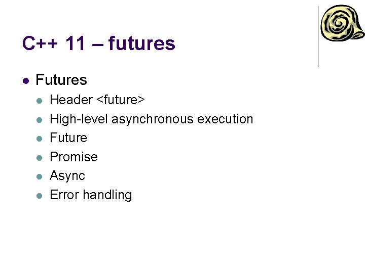 C++ 11 – futures l Futures l l l Header <future> High-level asynchronous execution