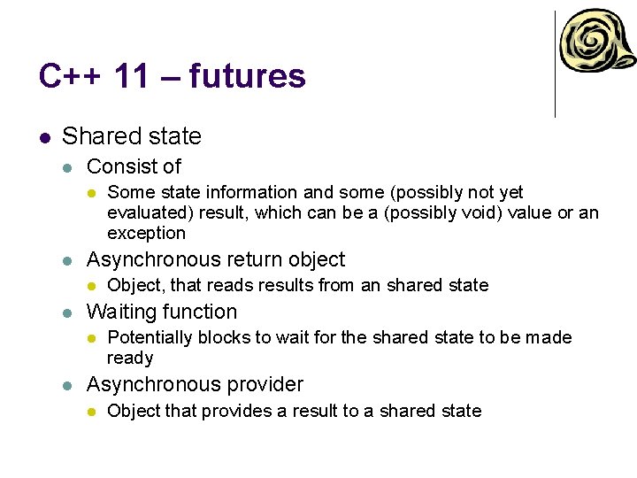 C++ 11 – futures l Shared state l Consist of l l Asynchronous return