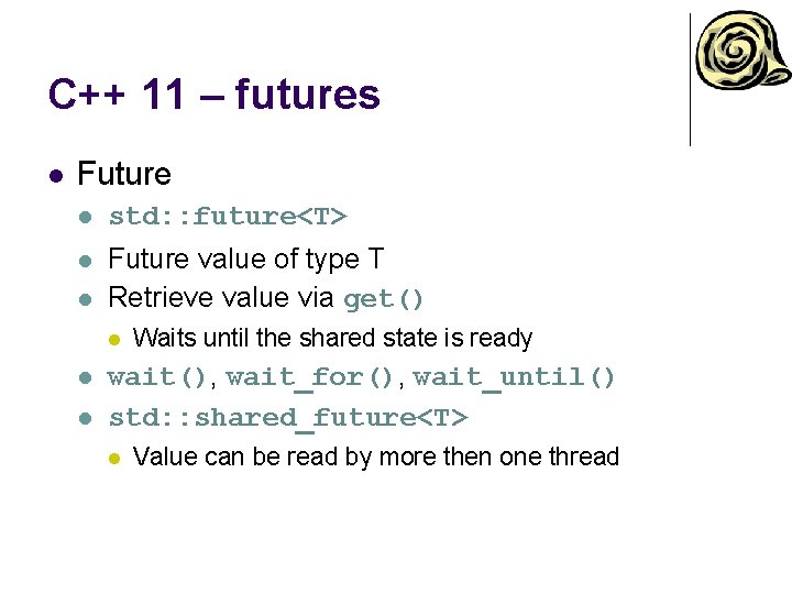 C++ 11 – futures l Future l std: : future<T> l Future value of