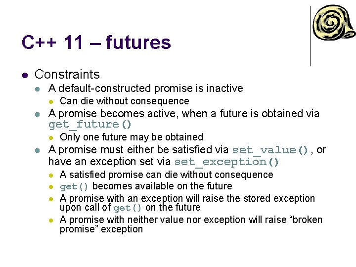 C++ 11 – futures l Constraints l A default-constructed promise is inactive l l