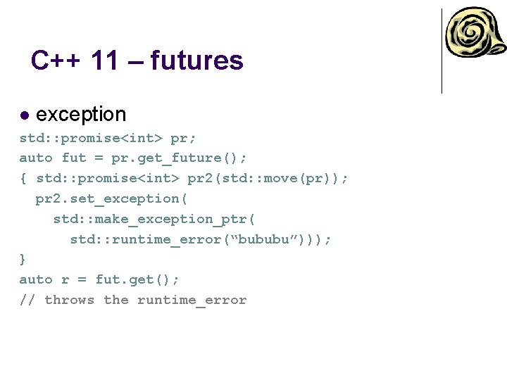 C++ 11 – futures l exception std: : promise<int> pr; auto fut = pr.