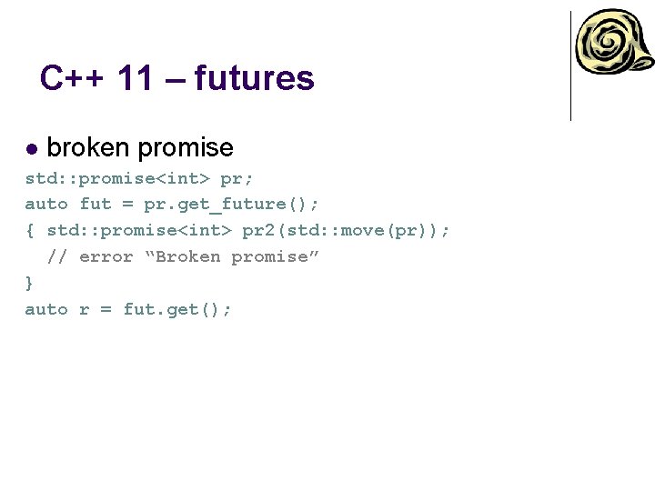 C++ 11 – futures l broken promise std: : promise<int> pr; auto fut =