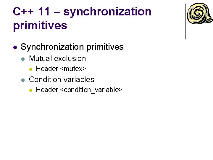 C++ 11 – synchronization primitives l Synchronization primitives l Mutual exclusion l l Header