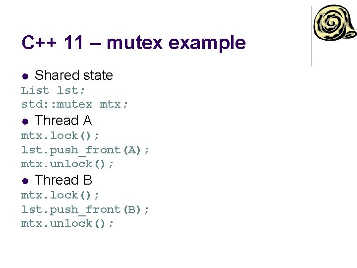 C++ 11 – mutex example l Shared state List lst; std: : mutex mtx;