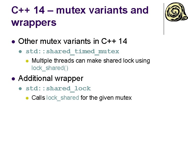 C++ 14 – mutex variants and wrappers l Other mutex variants in C++ 14