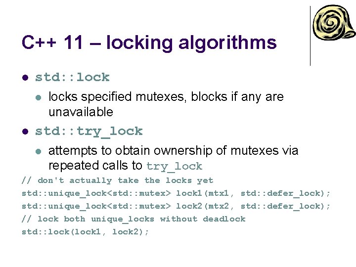 C++ 11 – locking algorithms l std: : lock l l locks specified mutexes,