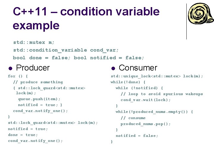 C++11 – condition variable example std: : mutex m; std: : condition_variable cond_var; bool