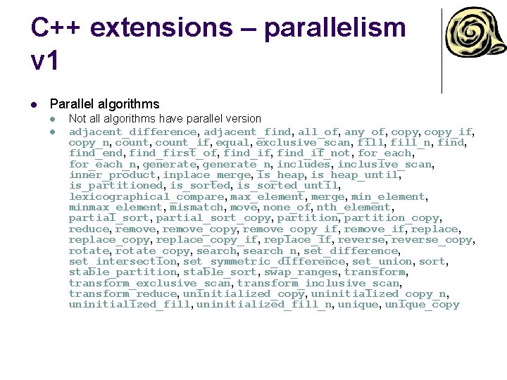 C++ extensions – parallelism v 1 l Parallel algorithms l l Not all algorithms